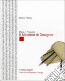 Pane e progetto. Il mestiere di designer libro di Follesa Stefano