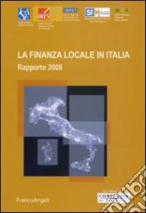 La Finanza locale in Italia. Rapporto 2008 libro