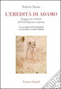 L'Eredità di Adamo. Viaggio nei territori dell'intelligenza corporea libro di Tassan Roberto