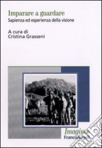 Imparare a guardare. Sapienza ed esperienza della visione libro di Grasseni C. (cur.)