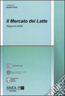 Il Mercato del latte. Rapporto 2008 libro di Pieri R. (cur.)