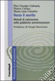 Verso il merito. Metodi di valutazione nelle pubbliche amministrazioni libro di Gabassi P. Giorgio; Curzio Pietro; Garzitto Maria Lisa