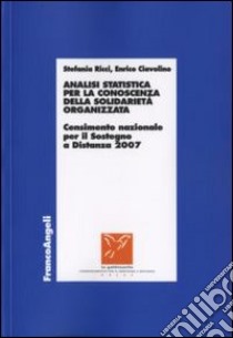 Analisi statistica per la conoscenza della solidarietà organizzata. Censimento nazionale per il sostegno a distanza 2007 libro di Ricci Stefania; Ciavolino Enrico