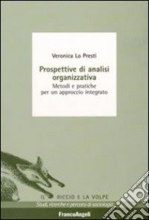 Prospettive di analisi organizzativa. Metodi e pratiche per un approccio integrato libro di Lo Presti Veronica