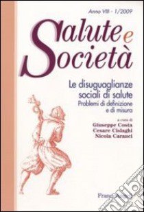 Le disuguaglianze sociali di salute. Problemi di definizione e di misura libro di Costa G. (cur.); Cislaghi C. (cur.); Caranci N. (cur.)