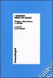 I Derivati nelle PA locali. Origine, dimensione e criticità libro di Nadotti L. L. M. (cur.)