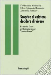 Scoprire di esistere, decidere di vivere. Le molte facce della ingiunzione «non esistere» libro di Montuschi Ferdinando; Attanasio Romanini Silvia; Fornaro Antonella