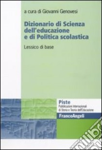 Dizionario di scienza dell'educazione e di politica scolastica. Lessico di base libro di Genovesi G. (cur.)