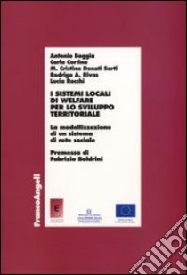 I Sistemi locali di welfare per lo sviluppo territoriale. La modellizzazione di un sistema di rete sociale libro