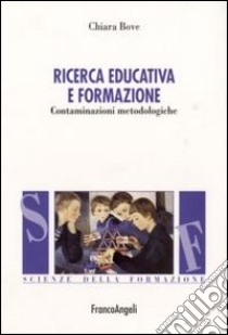 Ricerca educativa e formazione. Contaminazioni metodologiche libro di Bove Chiara