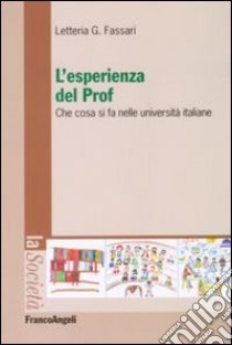 L'Esperienza del prof. Che cosa si fa nelle università italiane libro di Fassari Letteria G.