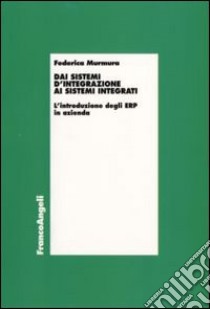 Dai sistemi d'integrazione ai sistemi integrati. L'introduzione degli ERP in azienda libro di Murmura Federica