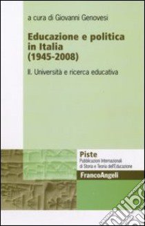 Educazione e politica in Italia (1945-2008). Vol. 2: Università e ricerca educativa libro di Genovesi G. (cur.)