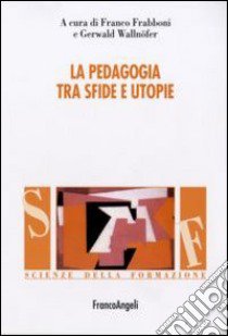 La Pedagogia tra sfide e utopie libro di Frabboni F. (cur.); Wallnöfer G. (cur.)