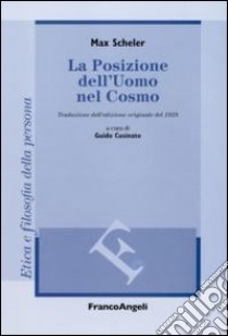 La Posizione dell'uomo nel cosmo. Traduzione dall'edizione originale del 1928 libro di Scheler Max; Cusinato G. (cur.)