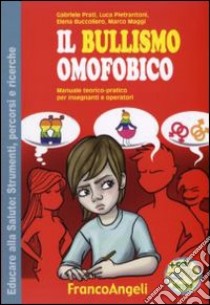 Il bullismo omofobico. Manuale teorico-pratico per insegnanti e operatori. Con CD-ROM libro di Prati Gabriele; Pietroantoni Luca; Buccoliero Elena