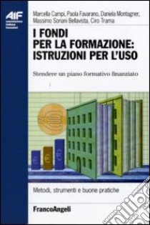 I fondi per la formazione: istruzioni per l'uso. Stendere un piano formativo finanziato libro di Soriani Bellavista M. (cur.)