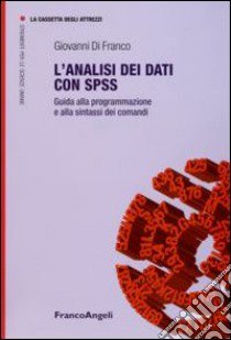 L'Analisi dei dati con SPSS. Guida alla programmazione e alla sintassi dei comandi libro di Di Franco Giovanni