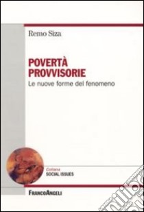 Povertà provvisorie. Le nuove forme del fenomeno libro di Siza Remo