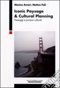 Inonic paysage & cultural planning. Paesaggi e processi culturali libro di Amari Monica; Poli Matteo