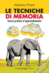 Le Tecniche di memoria. Corso pratico d'apprendimento libro di Pozzi Alberto