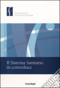 Il Sistema sanitario in controluce libro di Fondazione Farmafactoring (cur.)