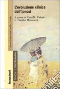 L'Evoluzione clinica dell'ipnosi libro di Valerio C. (cur.); Mammini C. (cur.)