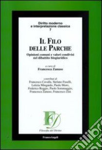 Il filo delle Parche. Opinioni comuni e valori condivisi nel dibattito biogiuridico libro di Zanuso F. (cur.)