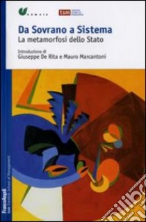 Da sovrano a sistema. La metamorfosi dello Stato libro di CENSIS (cur.)