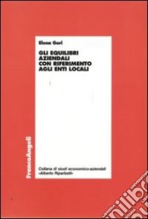 Gli equilibri aziendali con riferimento agli enti locali libro di Gori Elena