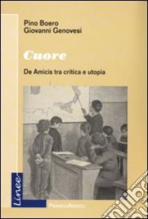 Cuore. De Amicis tra critica e utopia libro di Boero Pino; Genovesi Giovanni