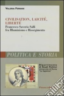 Civilisation, laicité, liberté. Francesco Saverio Salfi fra Illuminismo e Risorgimento libro di Ferrari Valeria