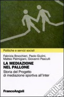 La Mediazione nel pallone. Storia del Progetto di mediazione sportiva all'Inter libro