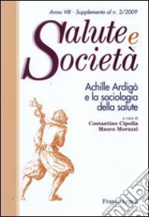 Achille Ardigò e la sociologia della salute libro di Cipolla C. (cur.); Moruzzi M. (cur.)