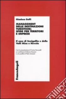 Management delle destinazioni turistiche: sfide per territori e imprese. Il caso di Senigallia e delle Valli Misa e Nevola libro di Goffi Gianluca