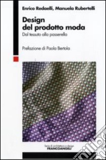 Design del prodotto moda. Dal tessuto alla passerella libro di Redaelli Enrico; Rubertelli Manuela