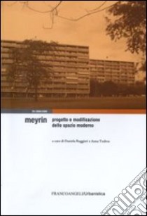 Meyrin. Progetto e modificazione dello spazio moderno libro di Ruggieri D. (cur.); Todros A. (cur.)