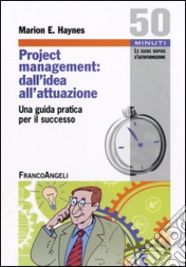 Project Management: dall'idea all'attuazione. Una guida pratica per il successo libro di Haynes Marion E.