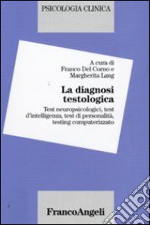 La diagnosi testologica. Test neuropsicologici, test d'intelligenza, test di personalità, testing computerizzato libro di Del Corno F. (cur.); Lang M. (cur.)