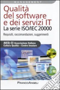 Qualità del software e dei servizi IT. La serie ISO/IEC 20000. Requisiti, raccomandazioni, suggerimenti libro di AICQ-CI (cur.)