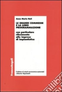 Le grandi commesse e la loro programmazione. Con particolare riferimento alle imprese di impiantistica libro di Nati Anna M.