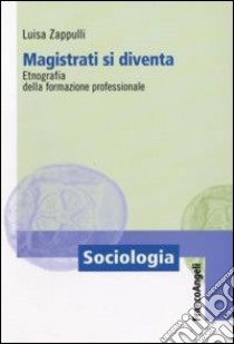 Magistrati si diventa. Etnografia della formazione professionale libro di Zappulli Luisa