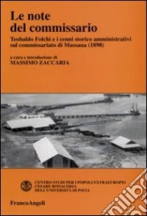 Le Note del commissario. Teobaldo Folchi e i cenni storico-amministrativi sul commissariato di Massaua (1898) libro di Zaccaria M. (cur.)