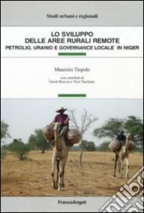 Lo sviluppo delle aree rurali remote. Petrolio, uranio e governance locale in Niger libro di Tiepolo Maurizio