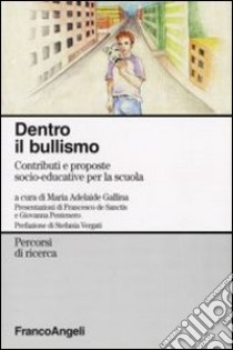 Dentro il bullismo. Contributi e proposte socio-educative per la scuola libro di Gallina M. A. (cur.)