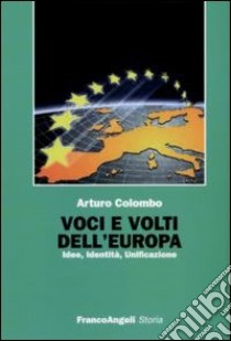 Voci e volti dell'Europa. Idee, identità, unificazione libro di Colombo Arturo