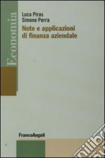 Note e applicazioni di finanza aziendale libro di Piras Luca; Perra Simone