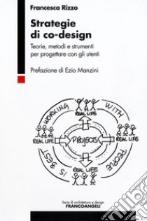 Strategie di co-design. Teorie, metodi e strumenti per progettare con gli utenti libro di Rizzo Francesca