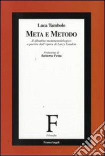 Meta e metodo. Il dibattito metametodologico a partire dall'opera di Larry Laudan libro di Tambolo Luca