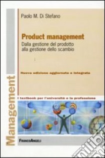 Product management. Dalla gestione del prodotto alla gestione dello scambio libro di Di Stefano Paolo M.